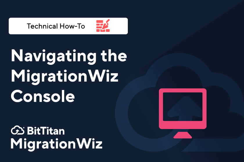 Navigating the MigrationWiz Console