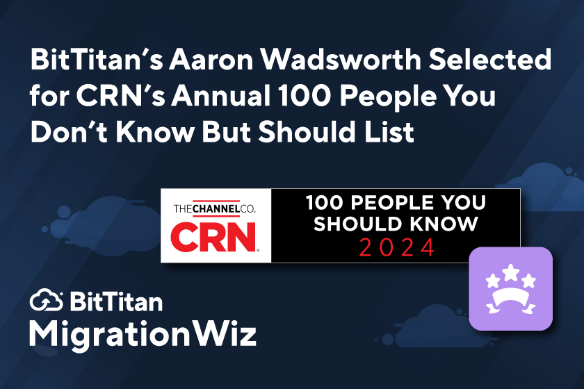 BitTitan’s Aaron Wadsworth Selected for CRN’s Annual 100 People You Don’t Know But Should List
