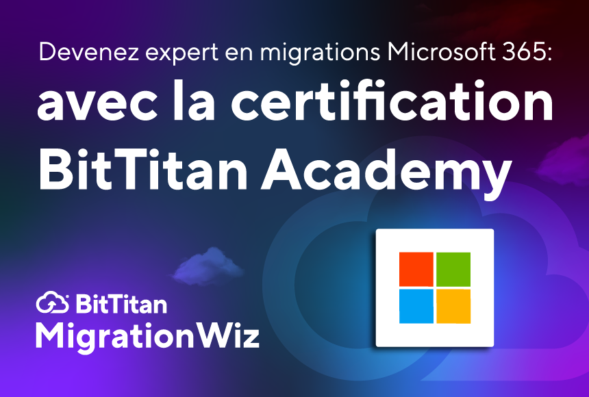 Devenez expert en migrations Microsoft 365 avec la certification BitTitan Academy