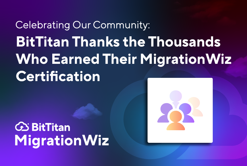 Celebrating Our Community: BitTitan Thanks the Thousands Who Earned Their MigrationWiz Certification
