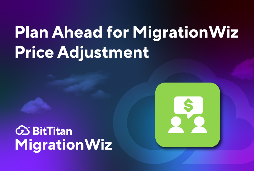Plan Ahead for MigrationWiz Price Adjustment