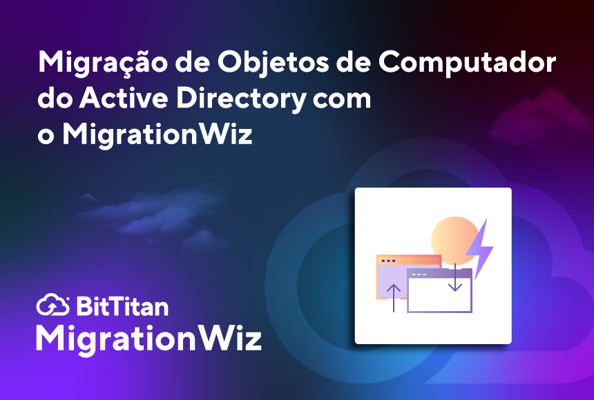 Migração de Objetos de Computador do Active Directory com o MigrationWiz