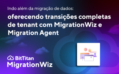 Indo além da migração de dados: oferecendo transições completas de tenant com MigrationWiz e Migration Agent