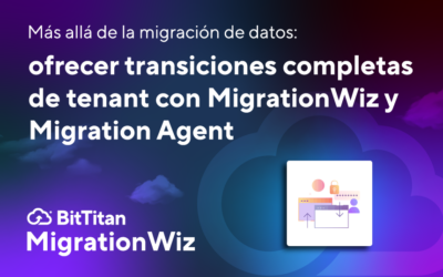Más allá de la migración de datos: ofrecer transiciones completas de tenant con MigrationWiz y Migration Agent